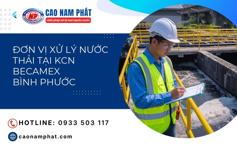 Đơn Vị Xử Lý Nước Thải Tại KCN Becamex Bình Phước – Cao Nam Phát